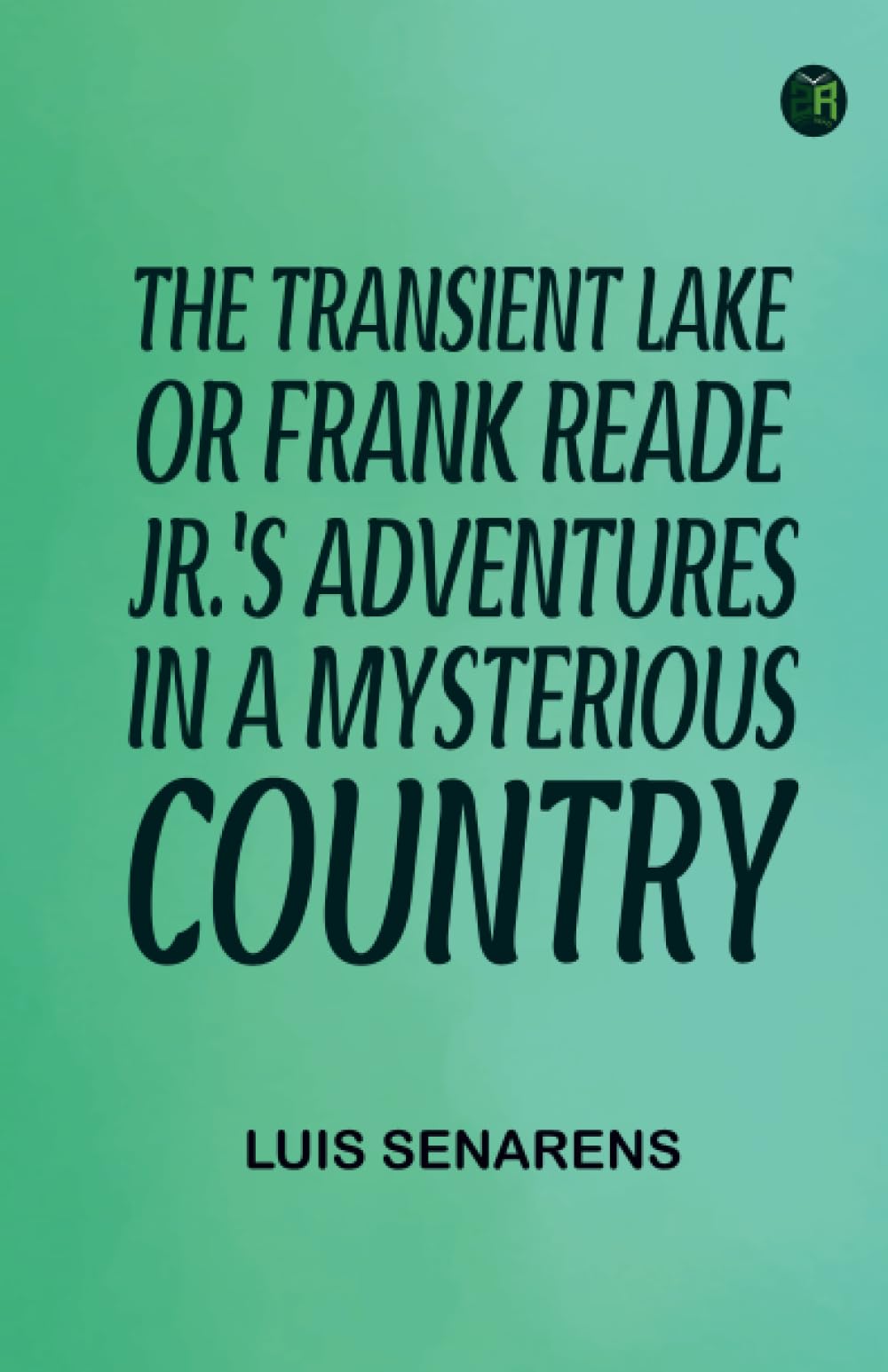 The Transient Lake; or Frank Reade Jr.'s Adventures in a Mysterious Country Action & Adventure