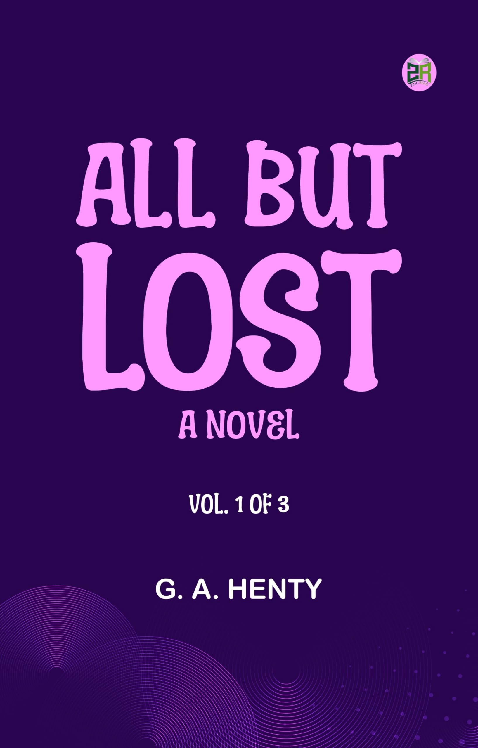 All But Lost: A Novel. Vol. 1 of 3 Action & Adventure