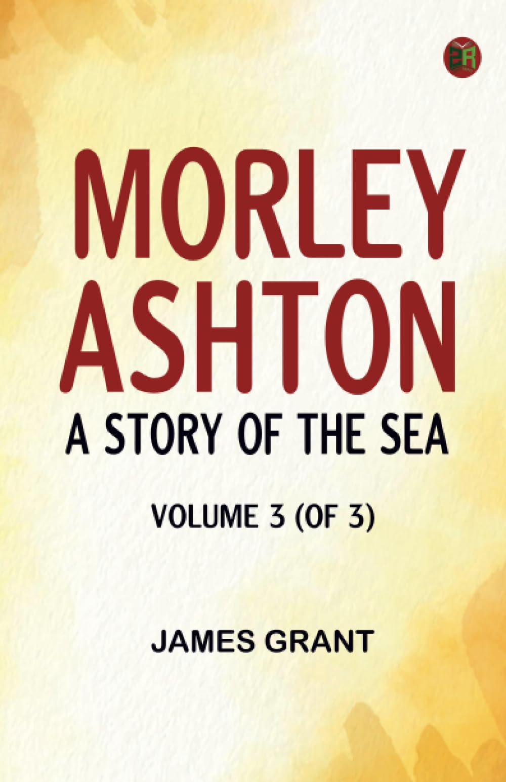 Morley Ashton: A Story of the Sea. Volume 3 (of 3) book