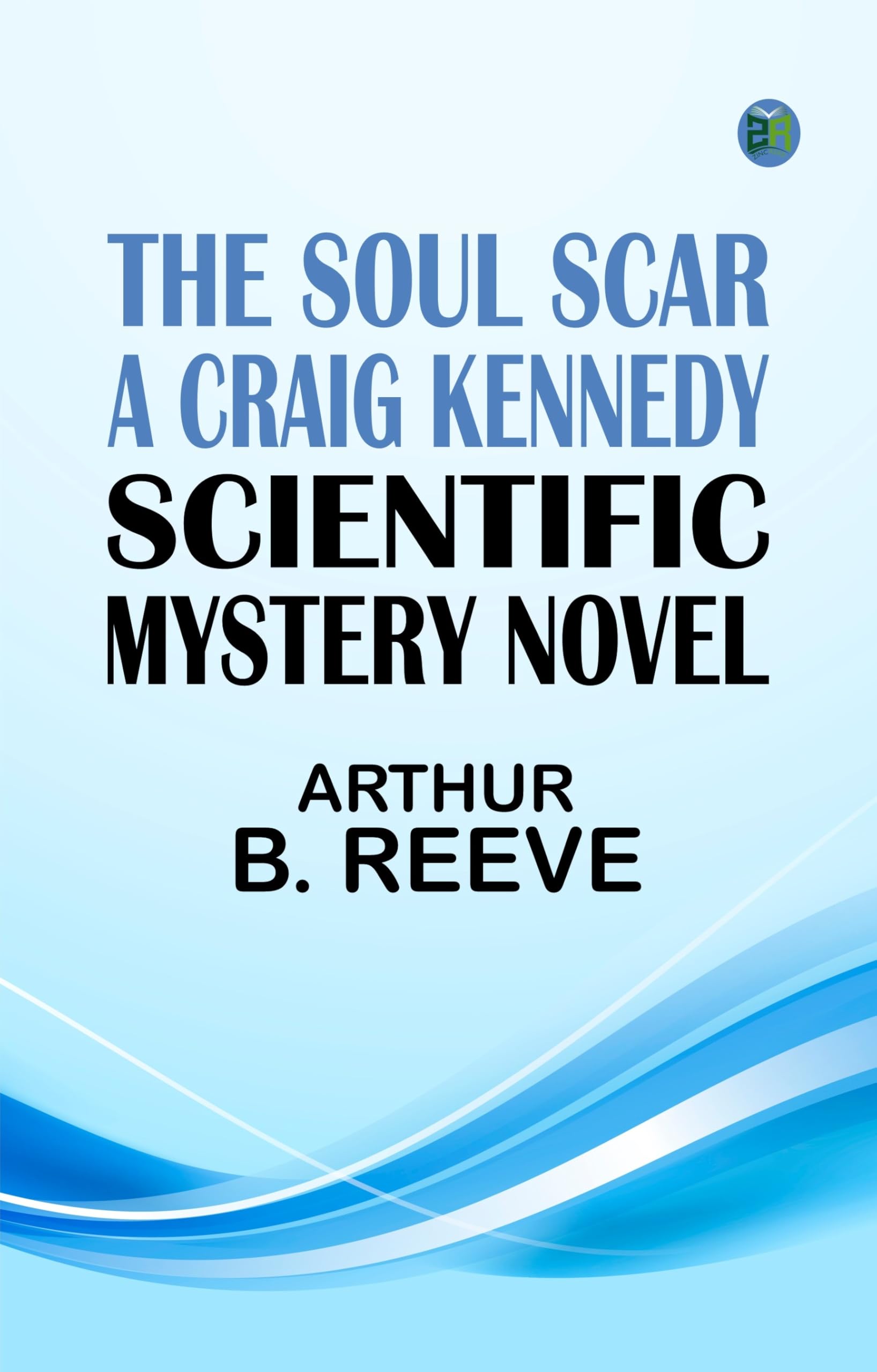 The Soul Scar: A Craig Kennedy Scientific Mystery Novel Action & Adventure