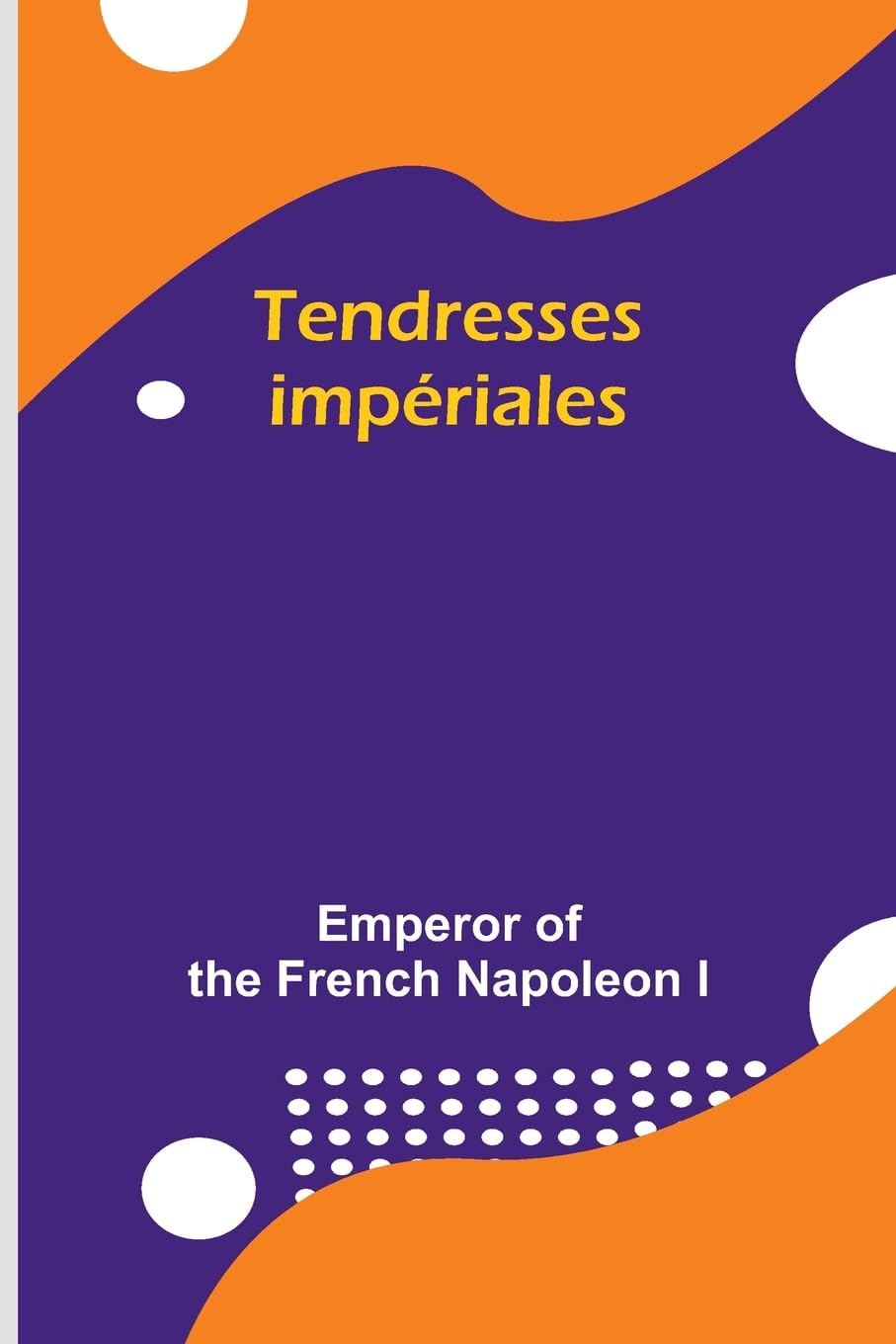 Tendresses impériales Politics & History