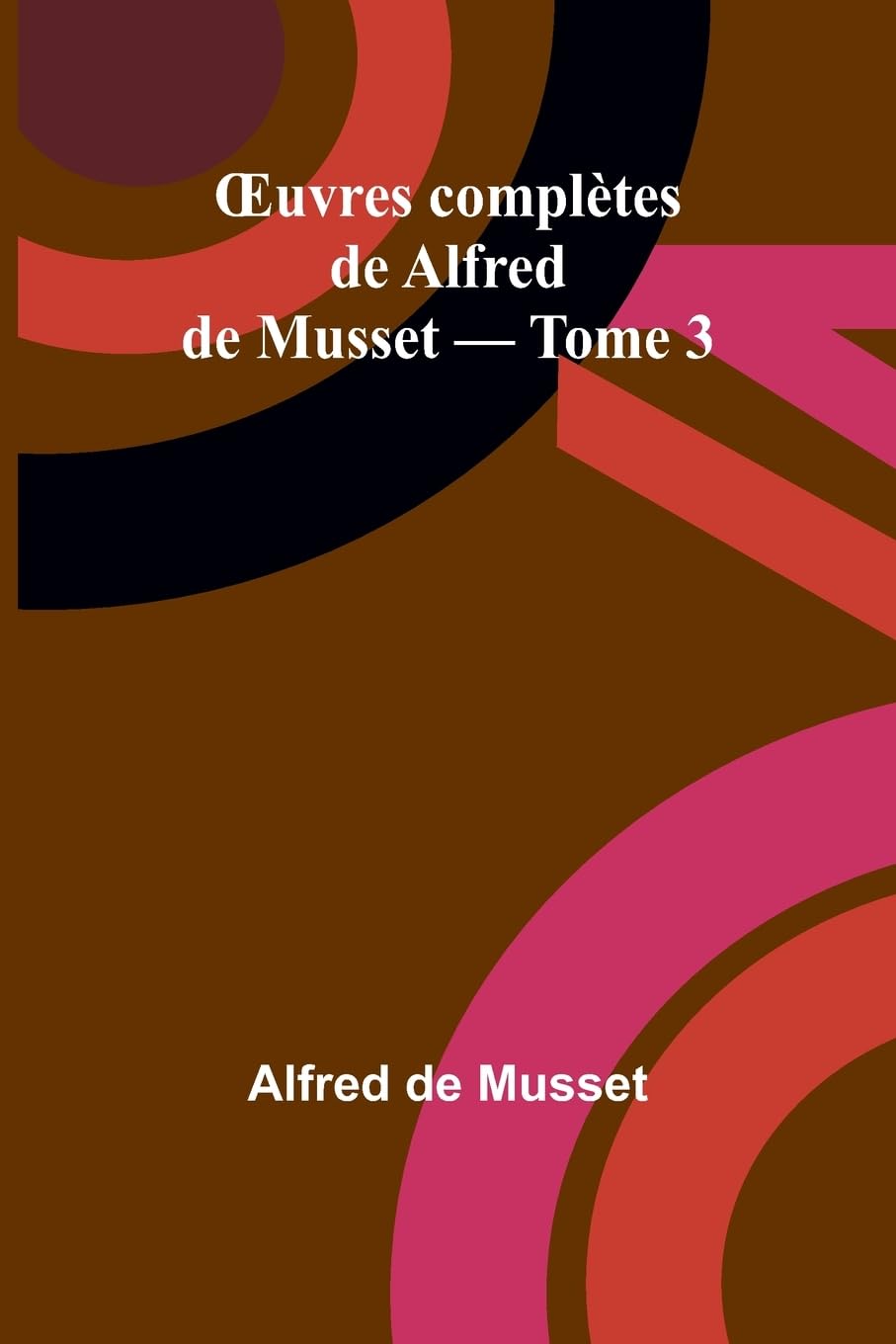 ¿uvres complètes de Alfred de Musset - Tome 3 Contemporary literature