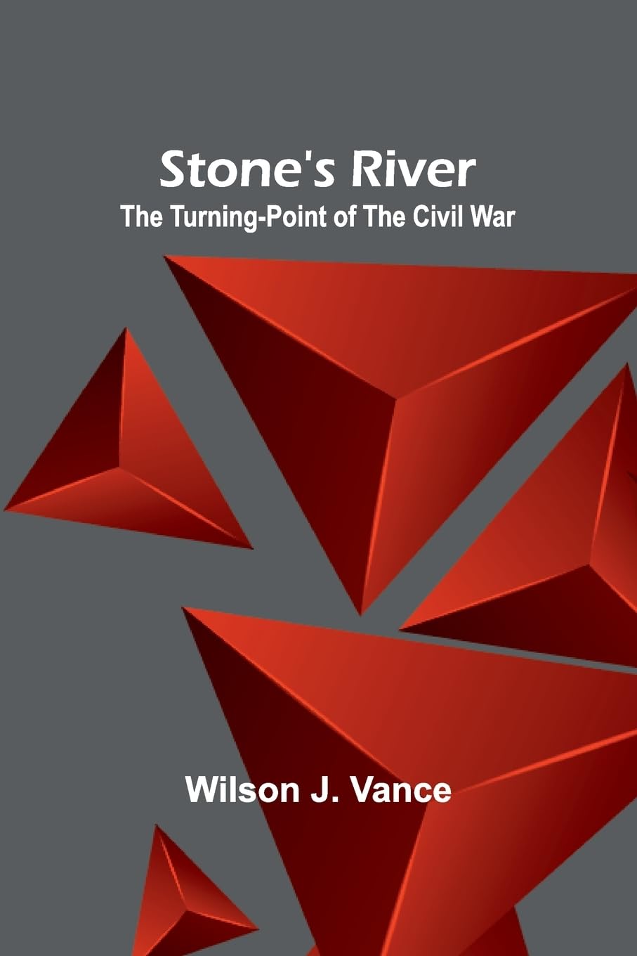 Stone's River: The Turning-Point of the Civil War Politics & History