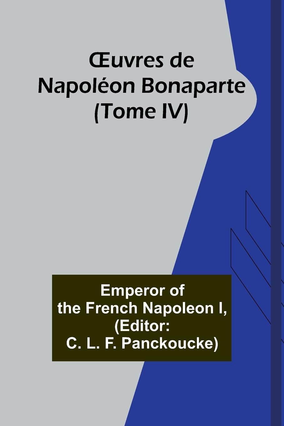 ¿uvres de Napoléon Bonaparte (Tome IV) Politics & History
