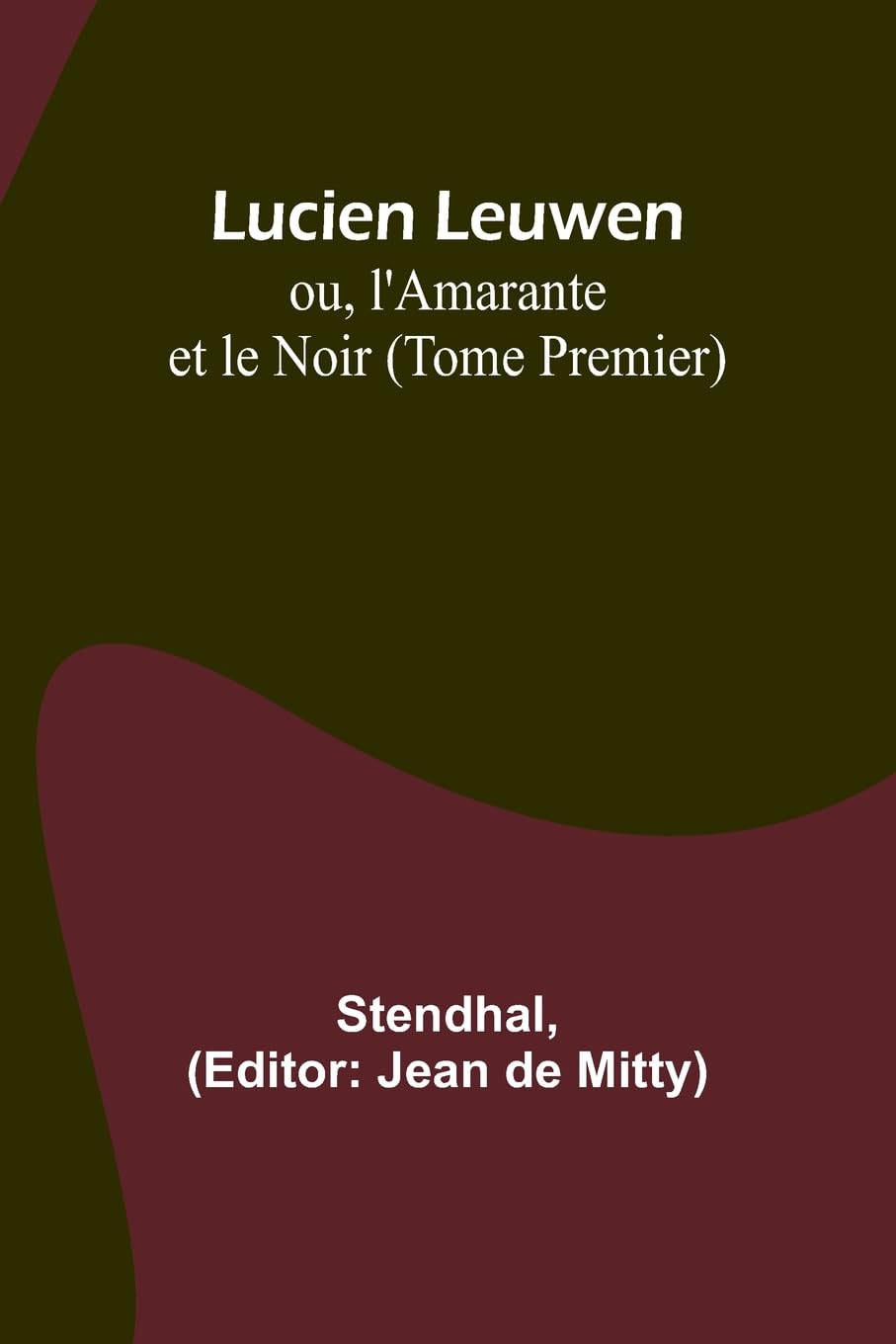 Lucien Leuwen; ou, l'Amarante et le Noir (Tome Premier) Contemporary literature