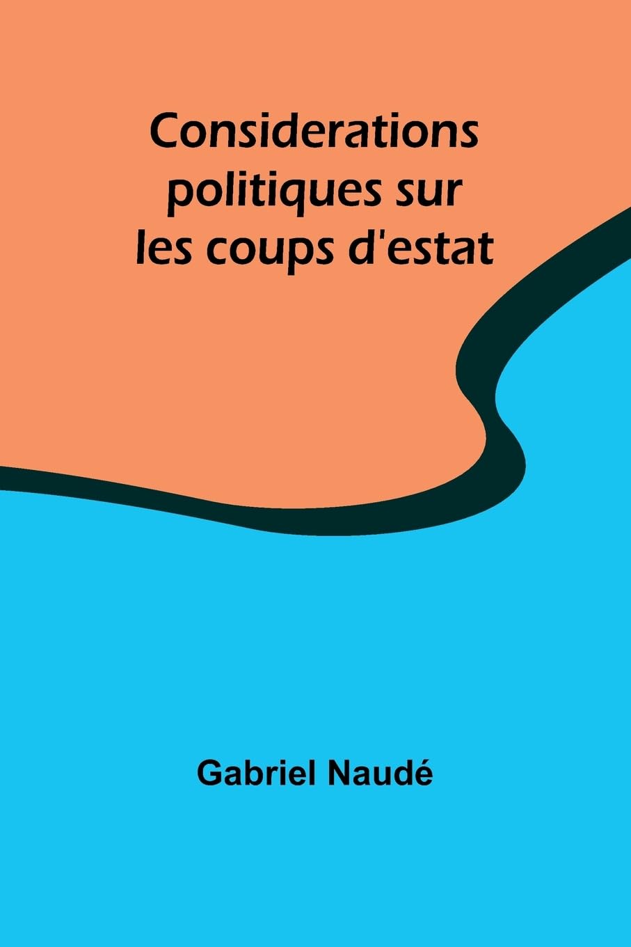 Considerations politiques sur les coups d'estat Law