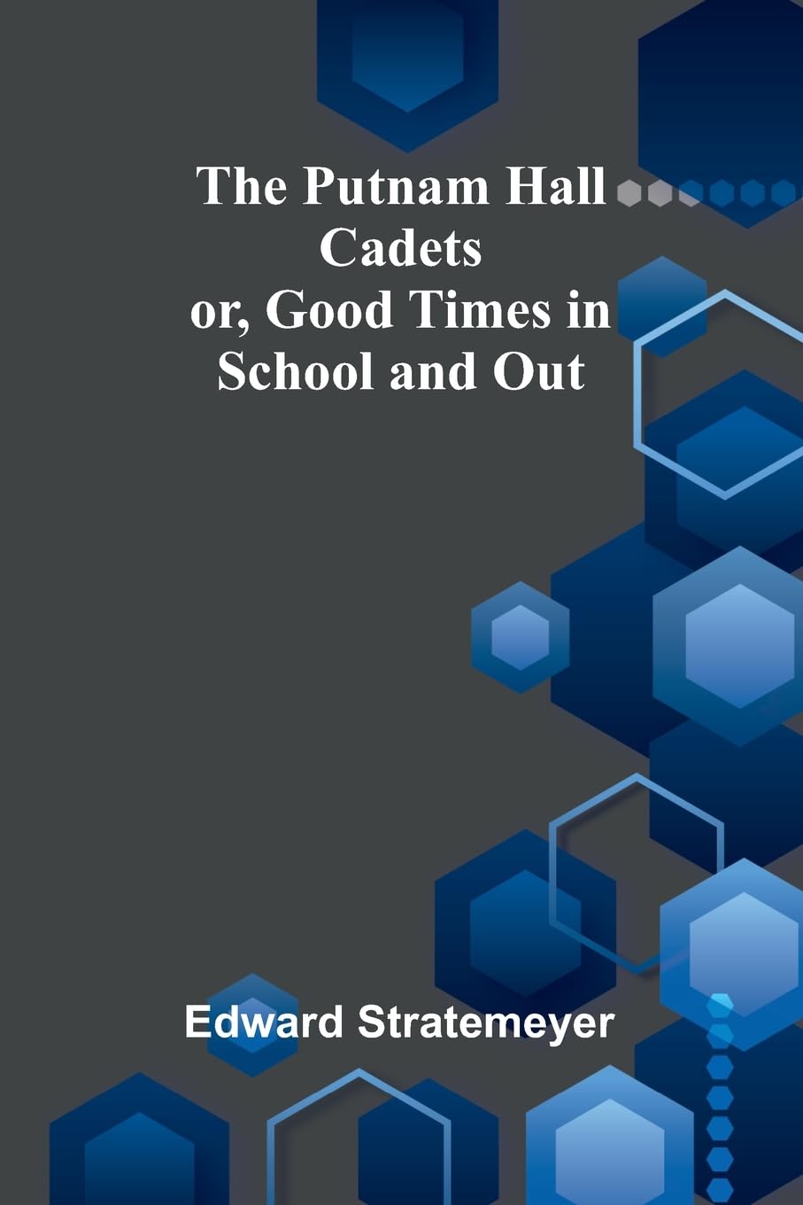 The Putnam Hall Cadets; or, Good Times in School and Out Novels & Short Stories