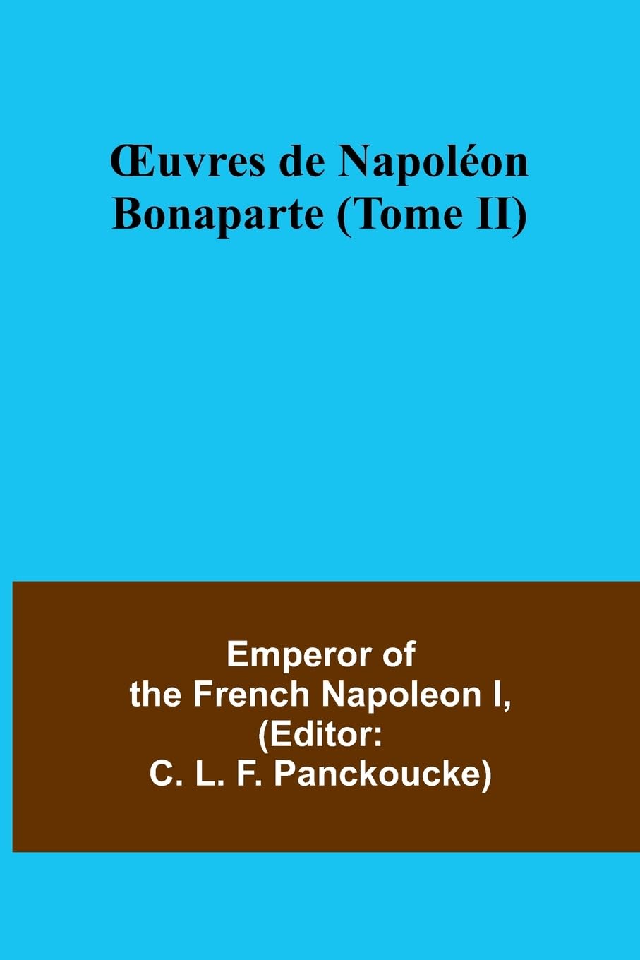¿uvres de Napoléon Bonaparte (Tome II) Politics & History