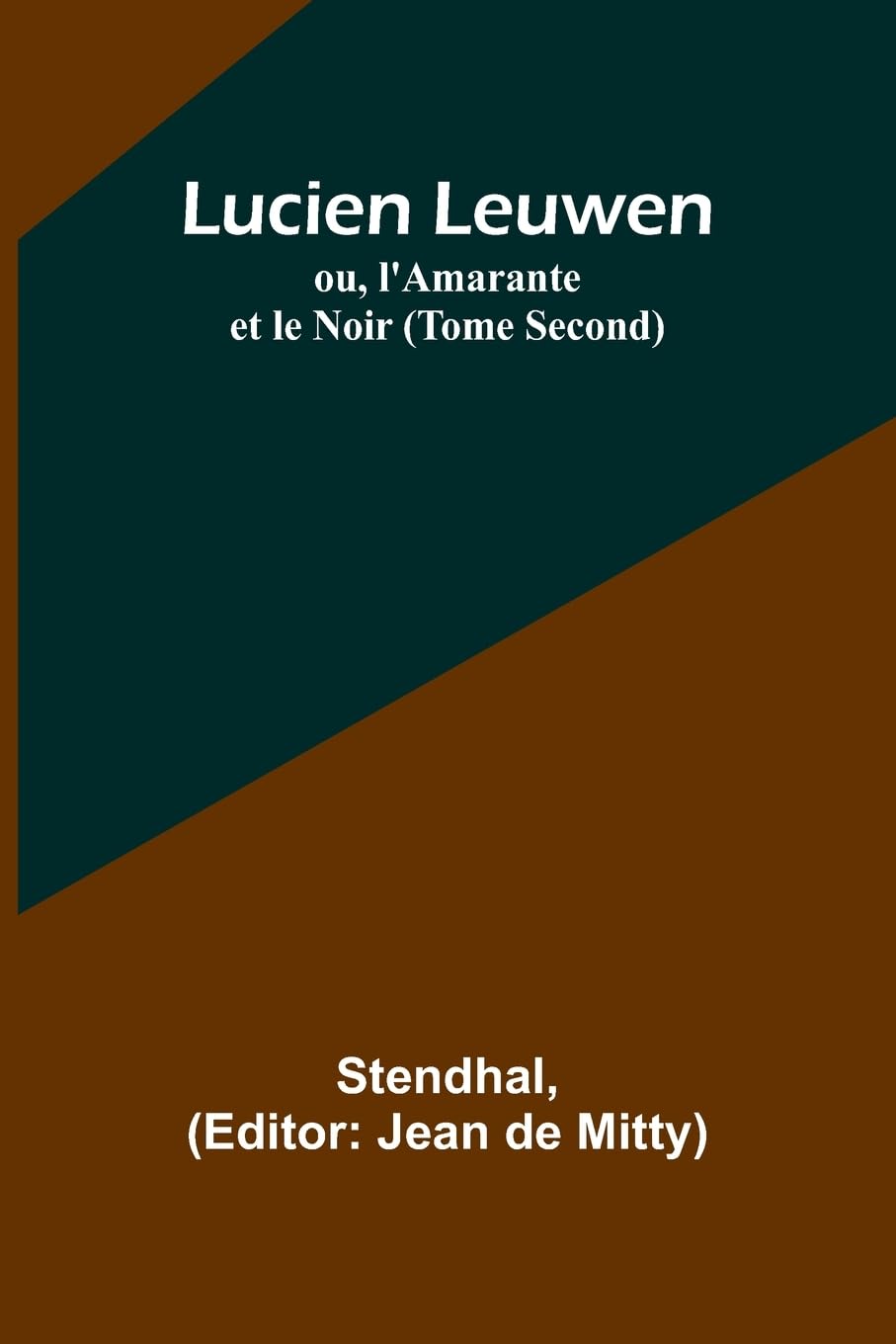 Lucien Leuwen; ou, l'Amarante et le Noir (Tome Second) Contemporary literature