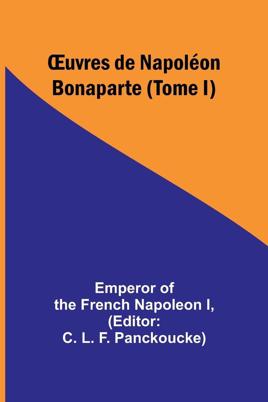 ¿uvres de Napoléon Bonaparte (Tome I) Politics & History
