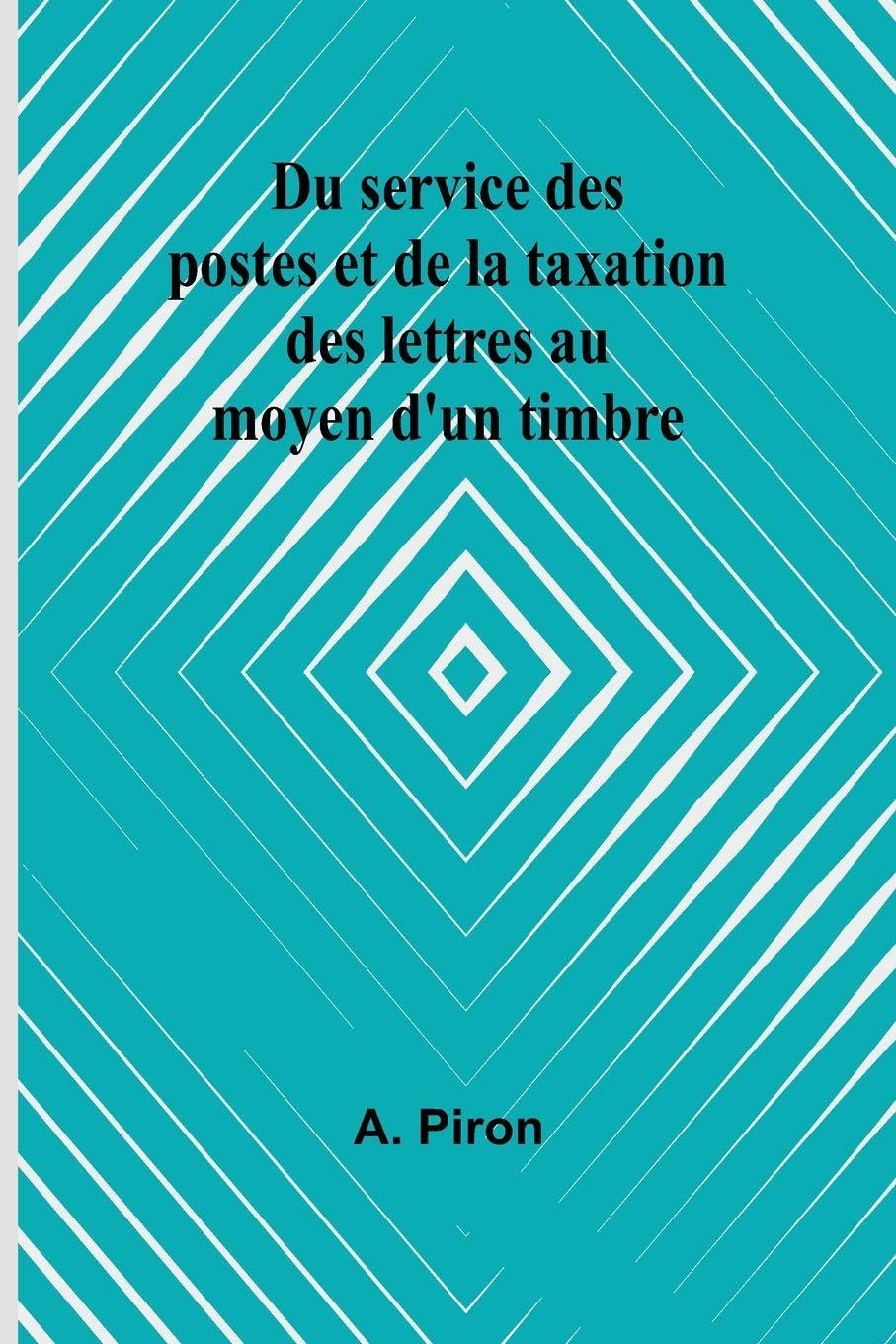 Du service des postes et de la taxation des lettres au moyen d'un timbre Politics & History