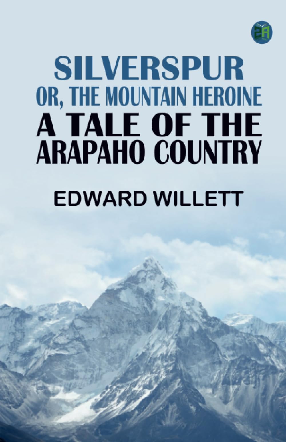 Silverspur or, The Mountain Heroine: A Tale of the Arapaho Country Action & Adventure