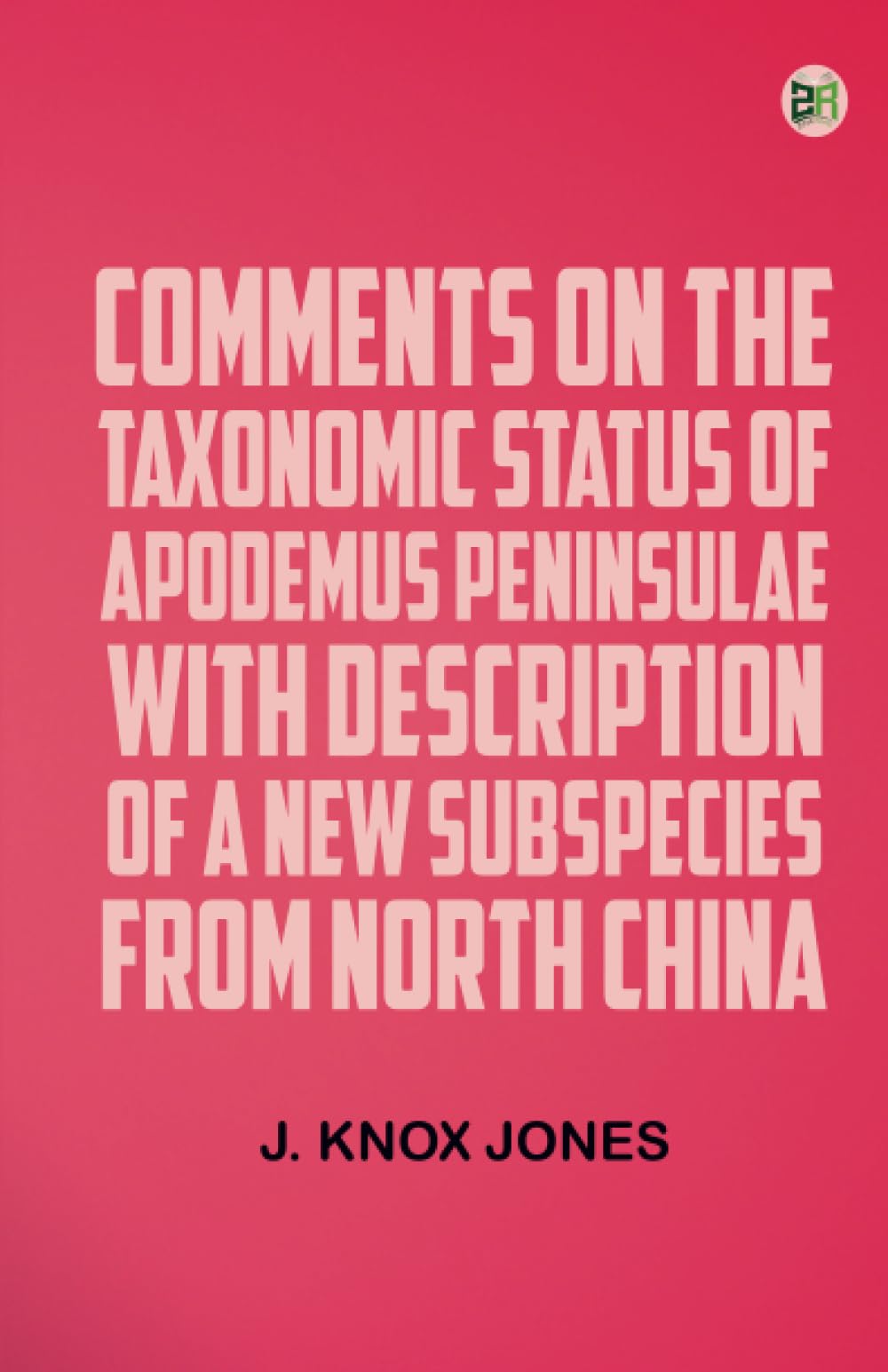 Comments on the Taxonomic Status of Apodemus peninsulae with Description of a New Subspecies from North China book