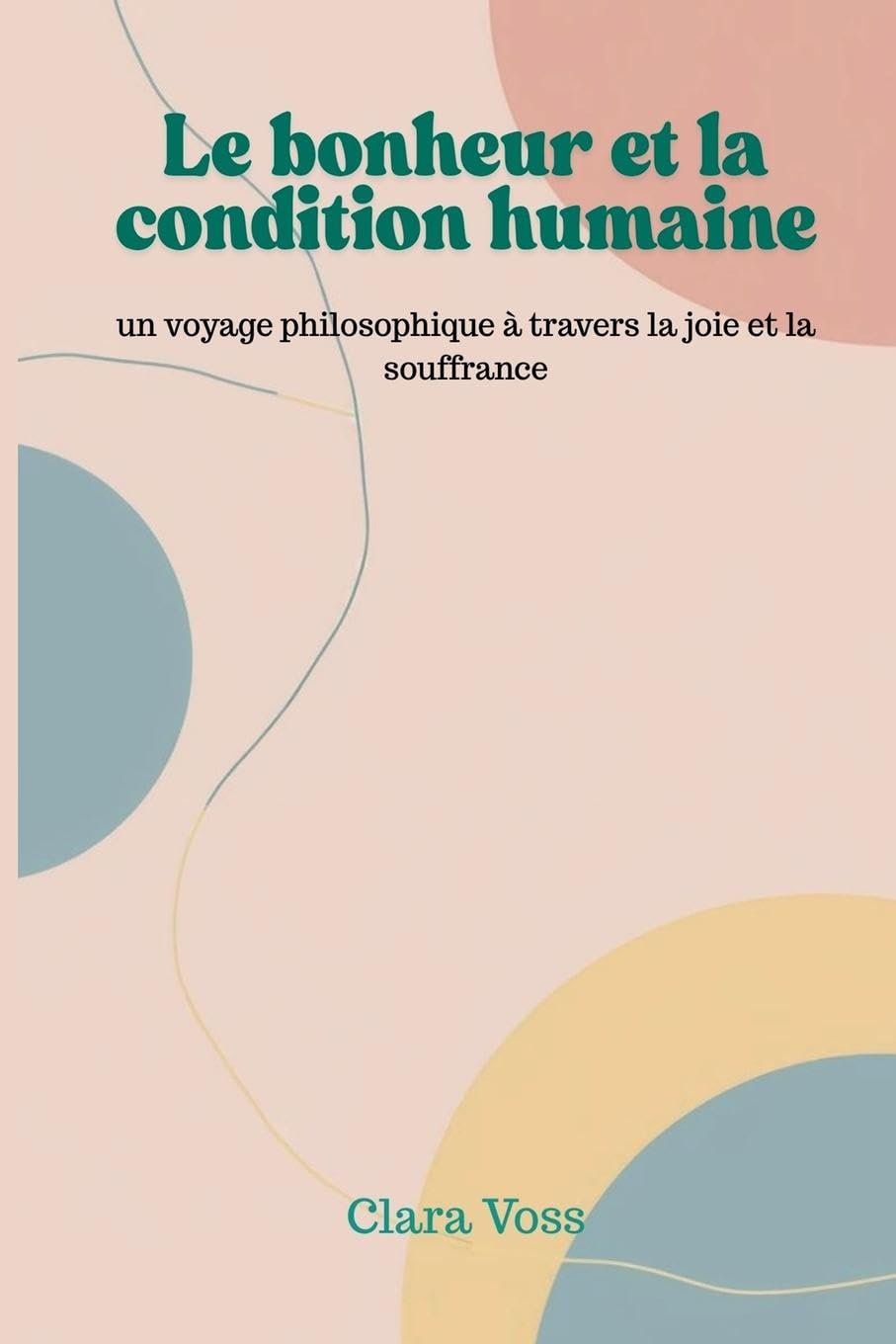 Le bonheur et la condition humaine: un voyage philosophique à travers la joie et la souffrance Philosophy