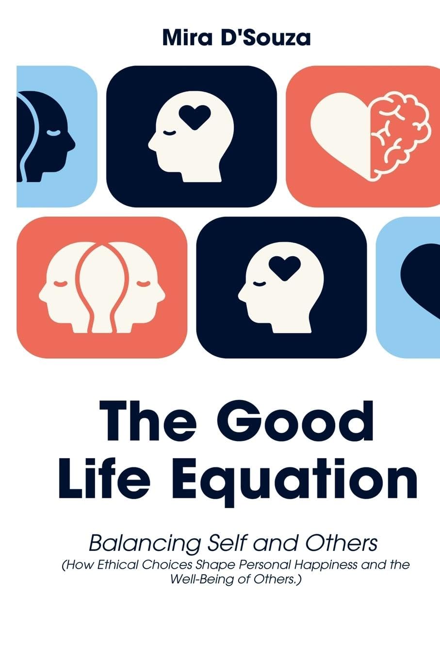 The Good Life Equation Balancing Self and Others (How Ethical Choices Shape Personal Happiness and the Well-Being of Others.) Philosophy