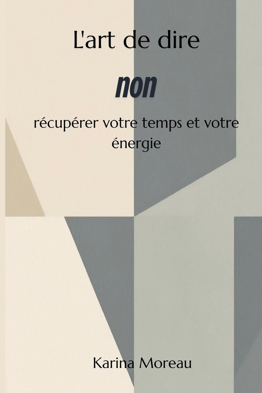 L'art de dire non Récupérer votre temps et votre énergie Business, Finance & Career