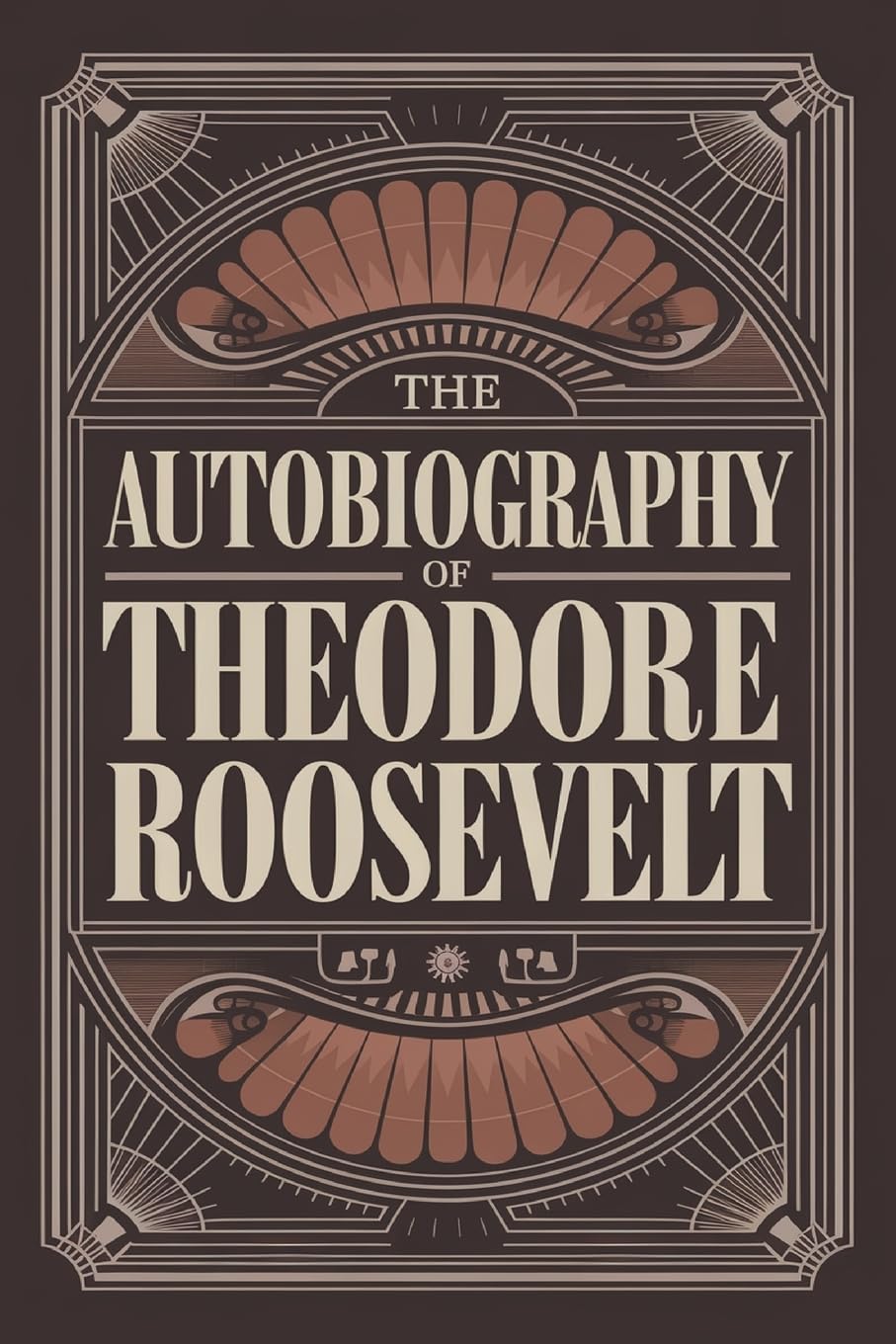 The Autobiography of Theodore Roosevelt Memories