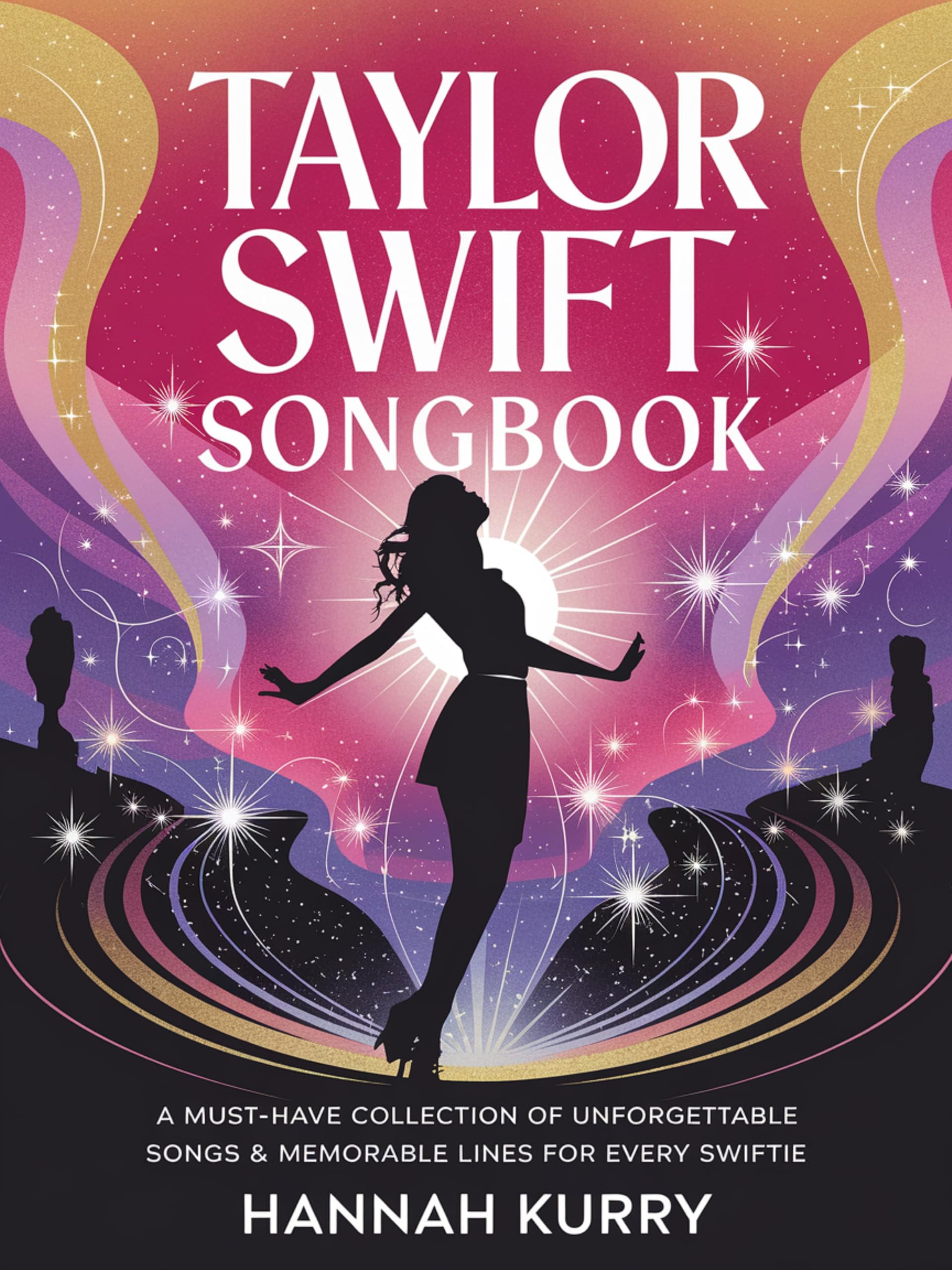 Taylor Swift Songbook: A Must-Have Collection of Unforgettable Songs & Memorable Lines for Every Swiftie Arts & Music