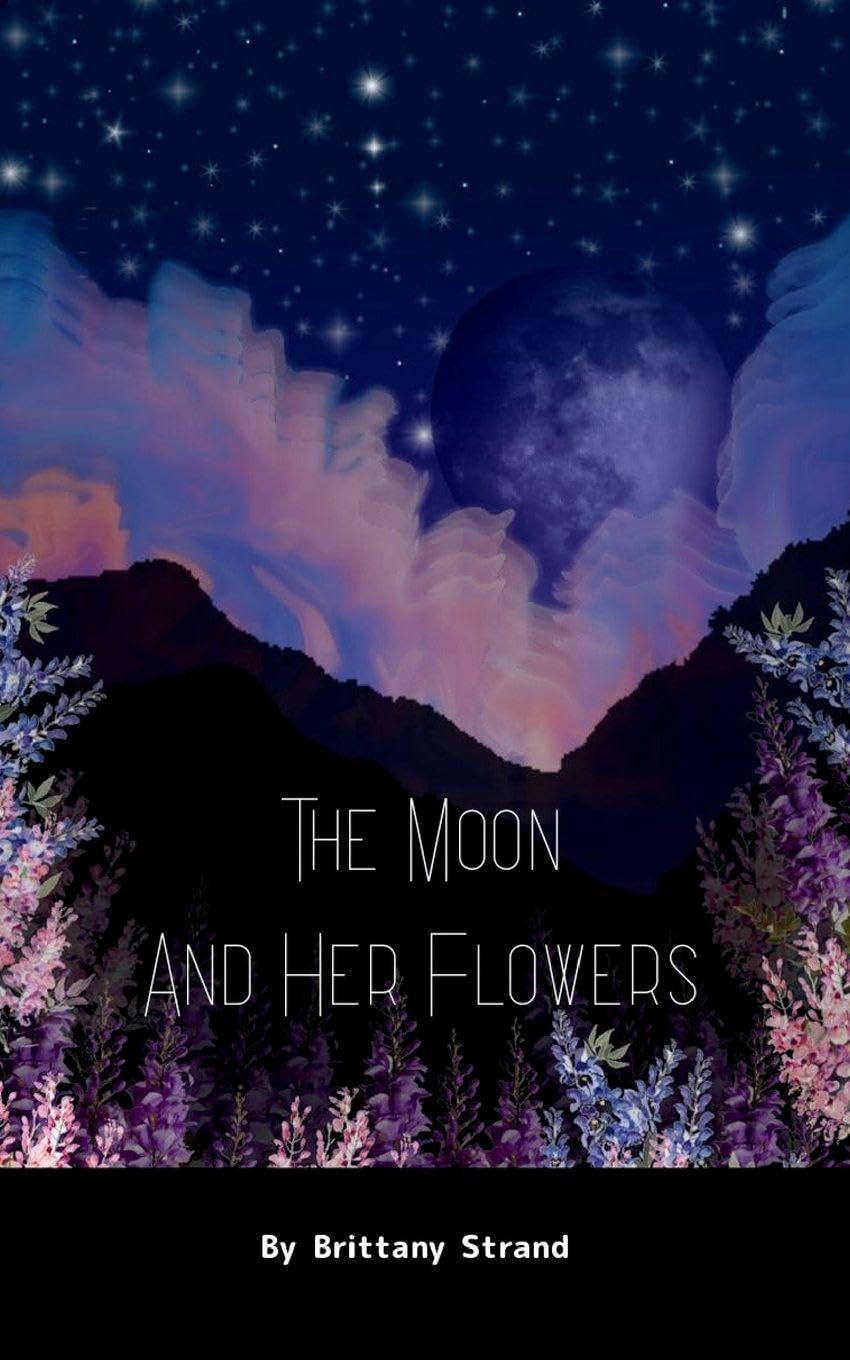 The Moon and Her Flowers A collective of Tanka, Haiku and Short Poetry Poetry