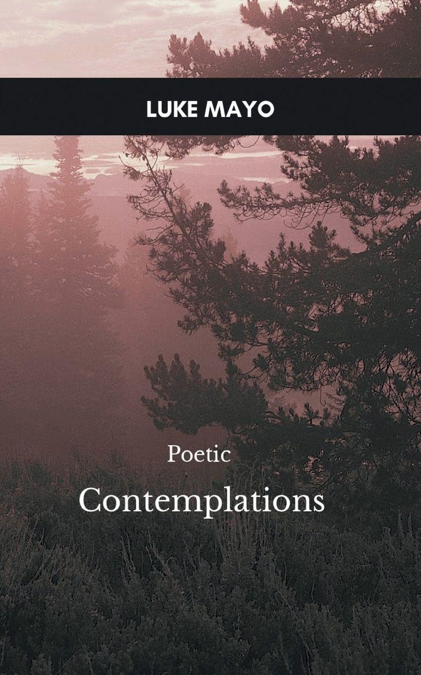 Poetic Contemplations, A Meditative Meandering through a World of Thoughts Poetry