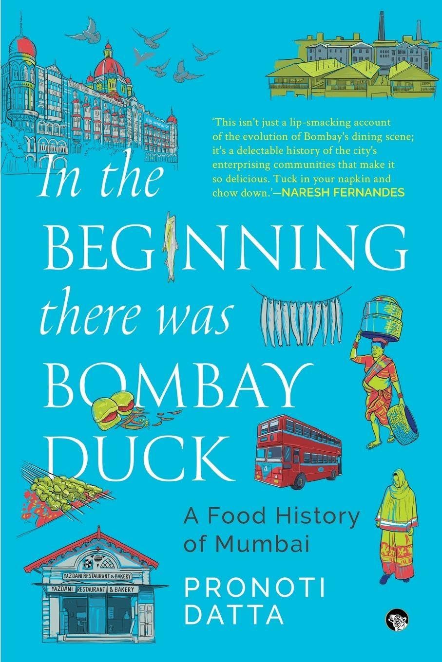 In the Beginning there was Bombay Duck - A Food History of Mumbai Leisure, Home & Garden