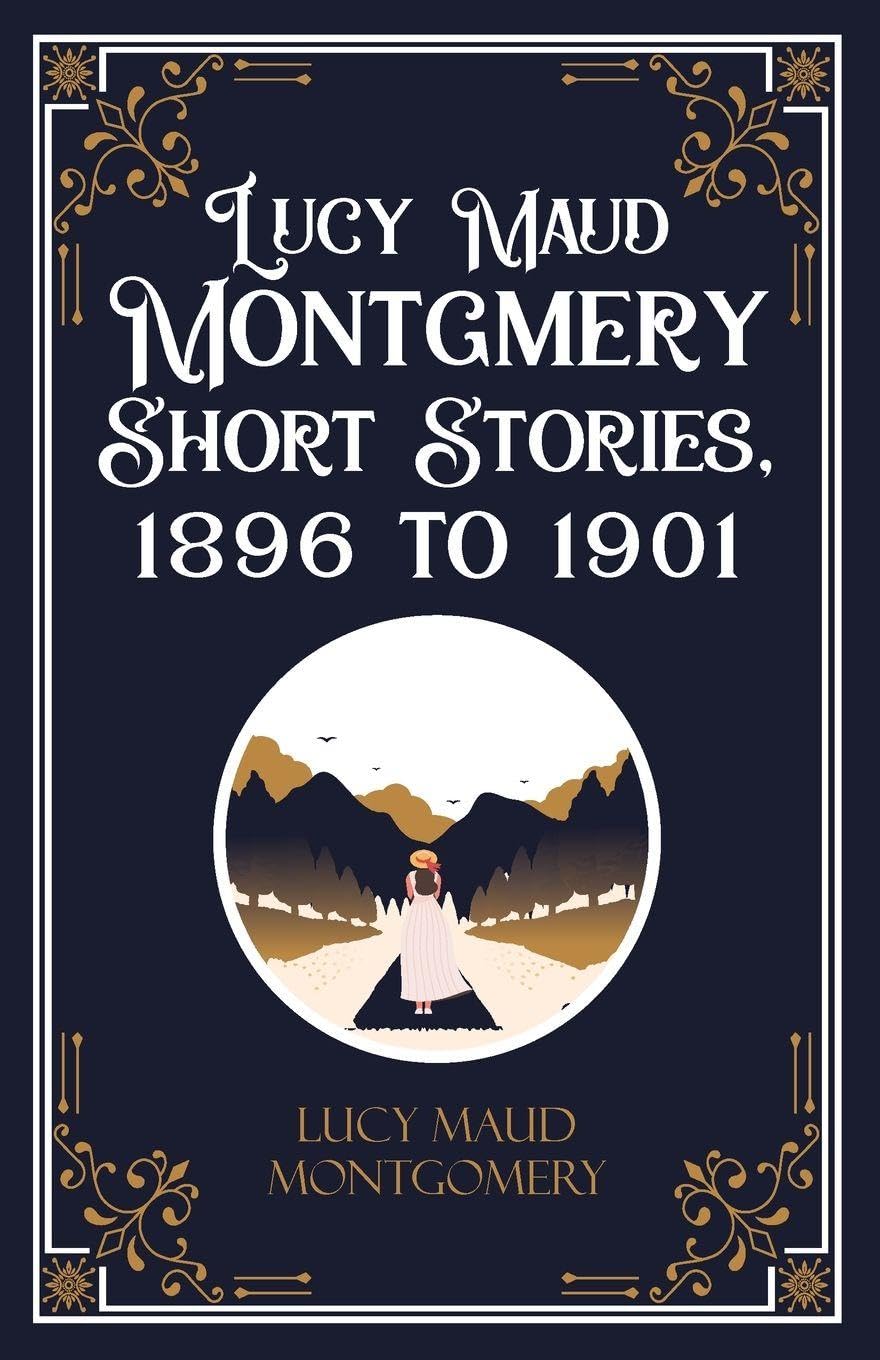 Lucy Maud Montgmery Short Stories, 1896 to 1901 Contemporary literature