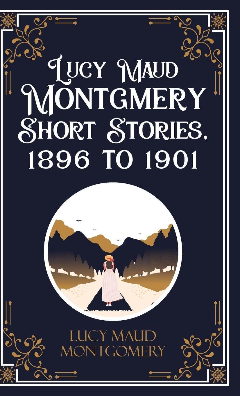 Lucy Maud Montgmery Short Stories, 1896 to 1901 Contemporary literature