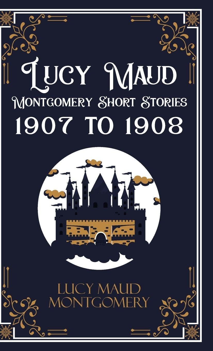 Lucy Maud Montgomery Short Stories, 1907 to 1908 Contemporary literature