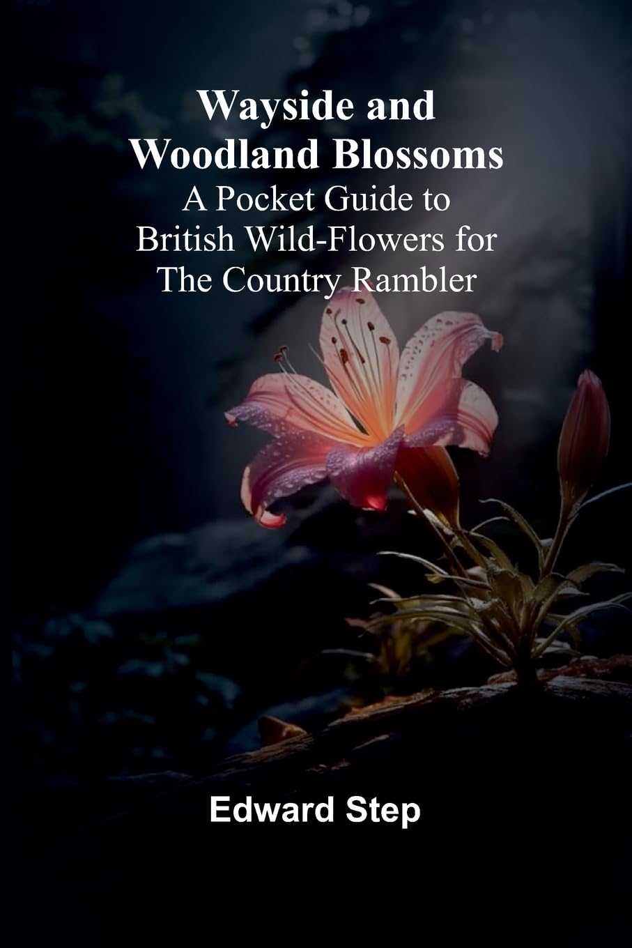 Wayside And Woodland Blossoms; A Pocket Guide To British Wild-Flowers For The Country Rambler Leisure, Home & Garden