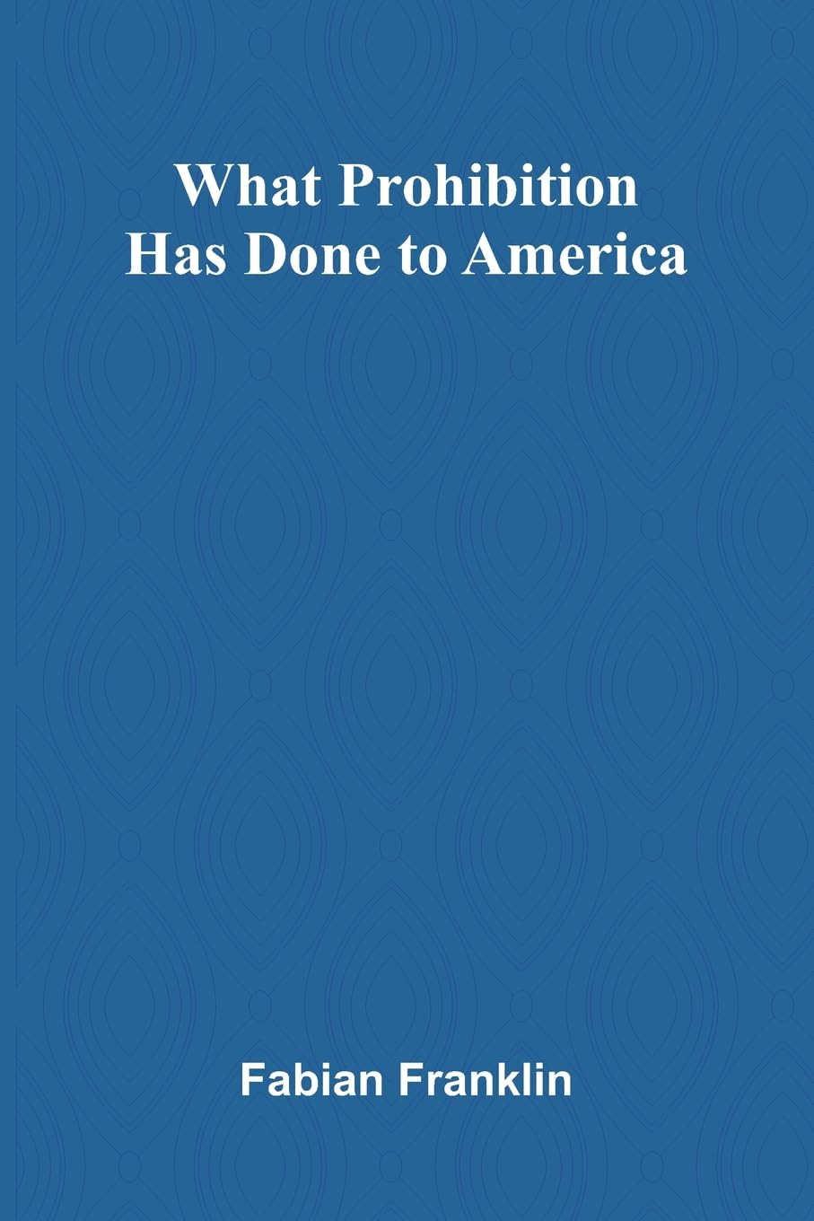 Product Image: What Prohibition Has Done To America