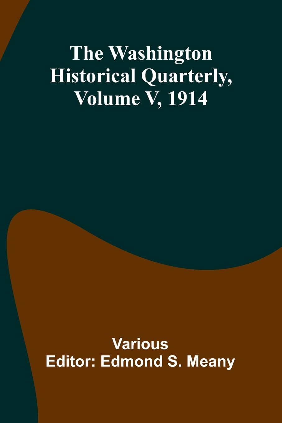 The Washington Historical Quarterly, Volume V, 1914 Politics & History