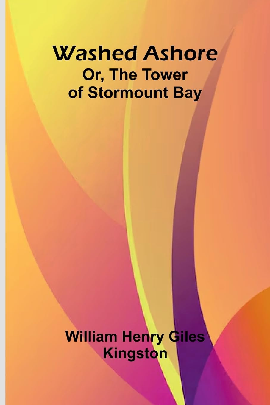 Washed Ashore; Or, The Tower Of Stormount Bay Novels & Short Stories