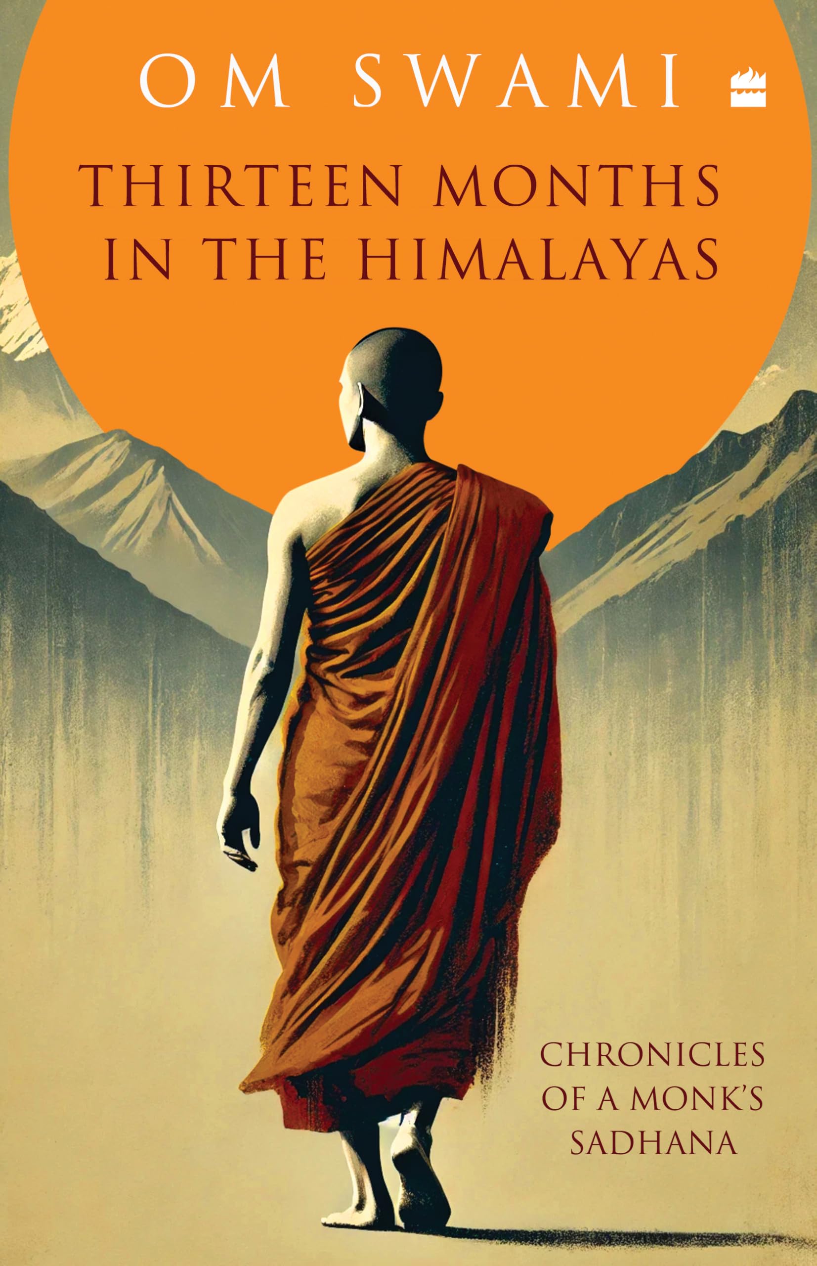 Thirteen Months In The Himalayas: Chronicles of a Monks Sadhana Science