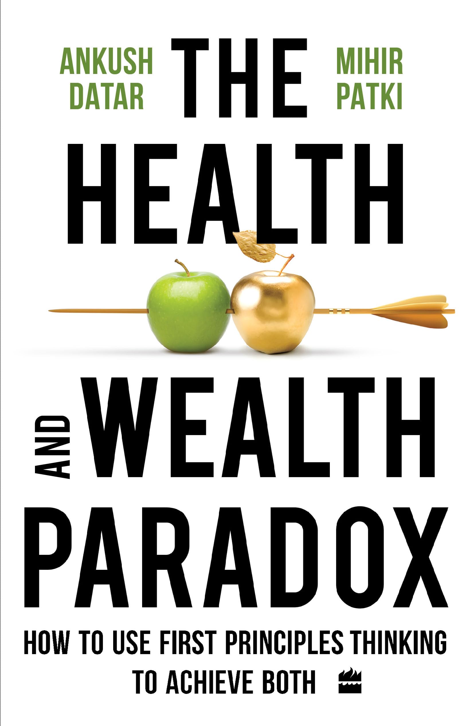 The Health and Wealth Paradox: How to Use First Principles Thinking to Achieve Both Business, Finance & Career