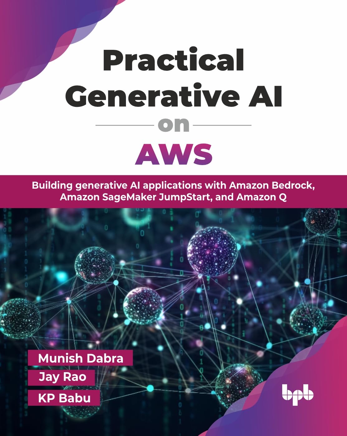 Practical Generative AI on AWS: Building generative AI applications with Amazon Bedrock, Amazon SageMaker JumpStart, and Amazon Q (English Edition) Computer Science