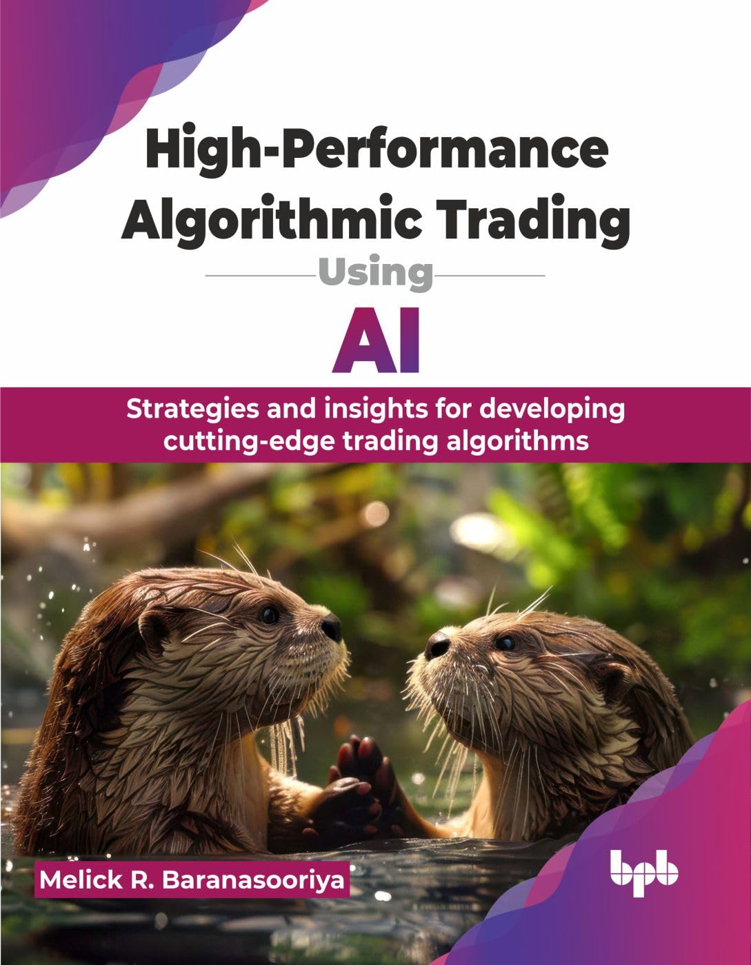 High-Performance Algorithmic Trading Using AI: Strategies and insights for developing cutting-edge trading algorithms (English Edition) Computer Science