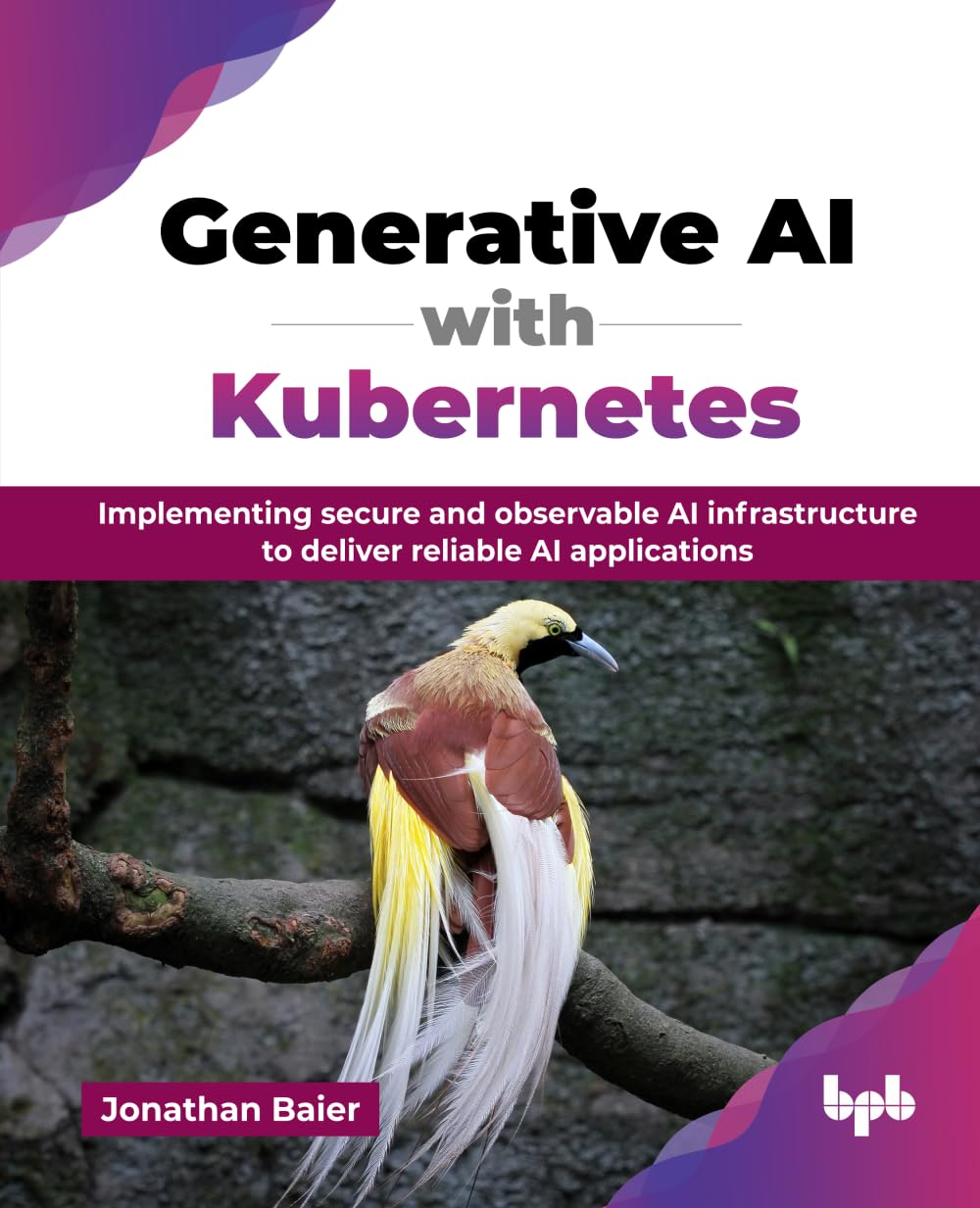 Generative AI with Kubernetes: Implementing secure and observable AI infrastructure to deliver reliable AI applications (English Edition) book