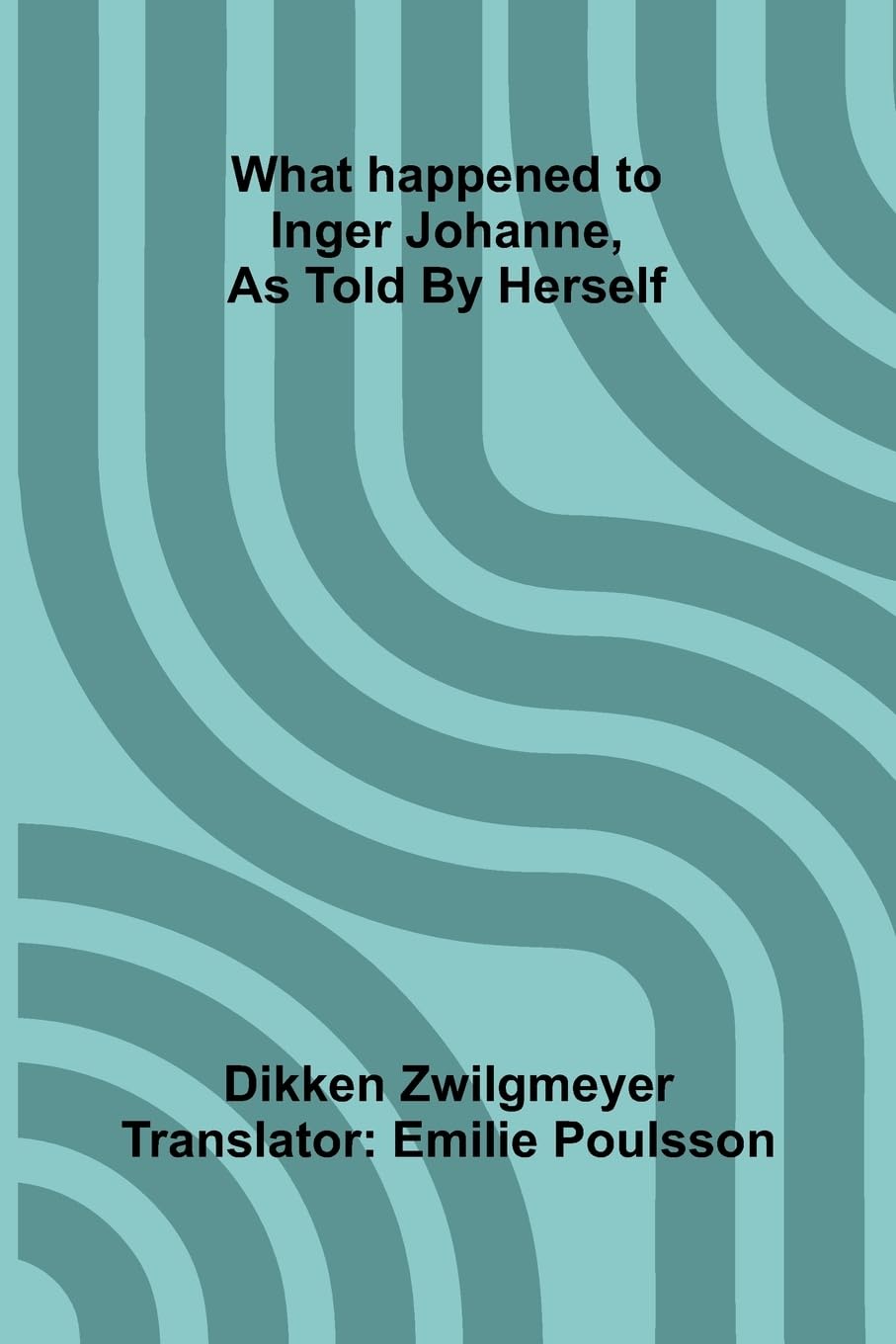 What Happened To Inger Johanne, As Told By Herself Non-fiction
