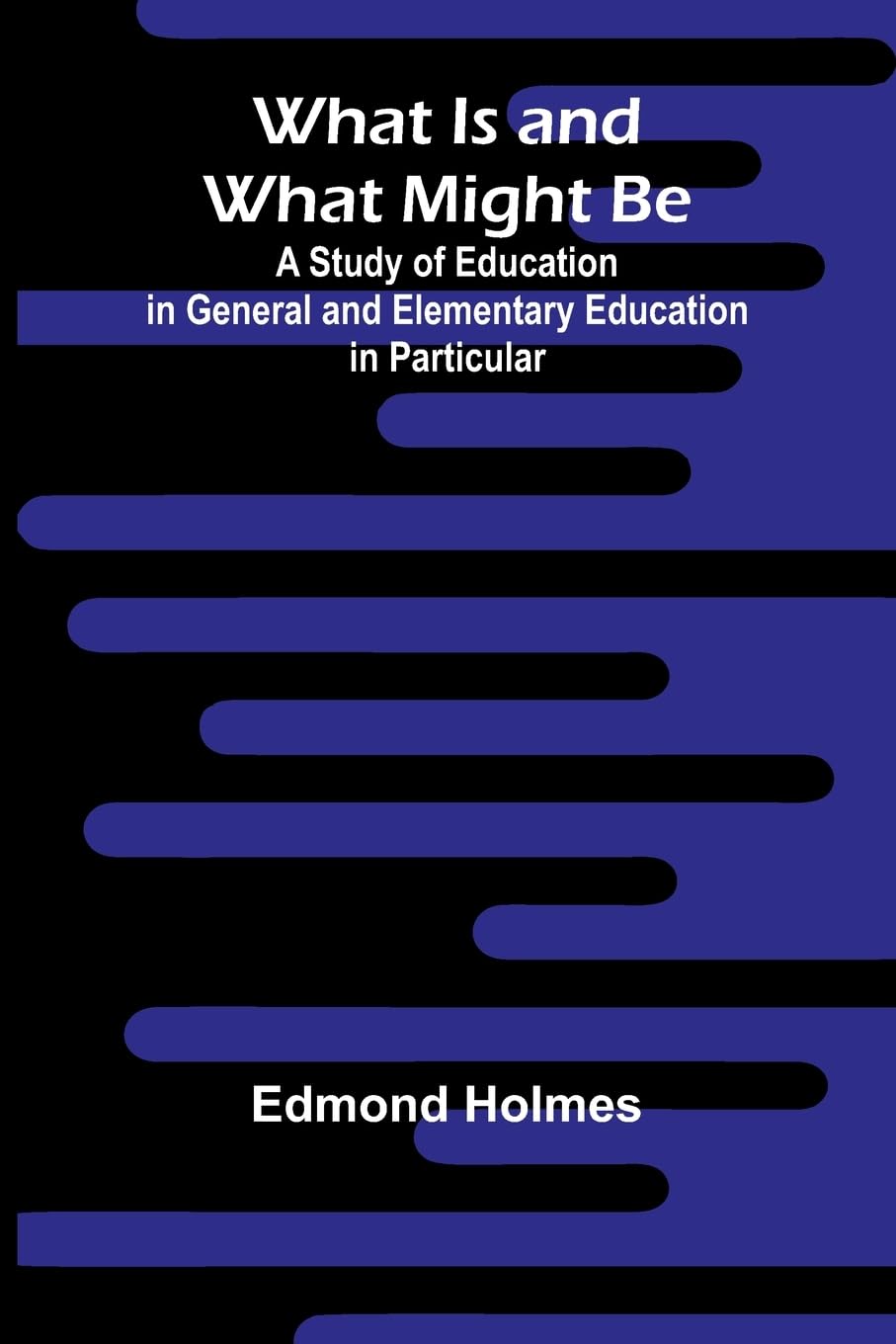 What Is And What Might Be A Study Of Education In General And Elementary Education In Particular Education & Training