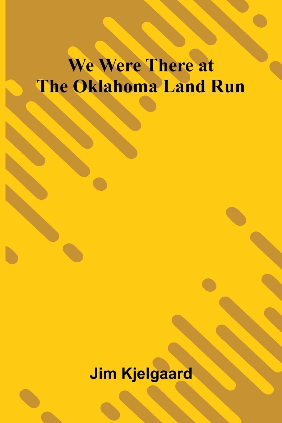 We Were There At The Oklahoma Land Run Novels & Short Stories