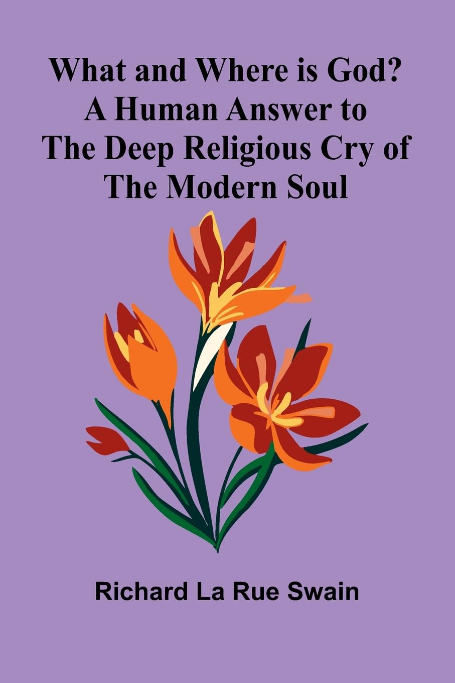 What And Where Is God? A Human Answer To The Deep Religious Cry Of The Modern Soul Religion & Esotericism