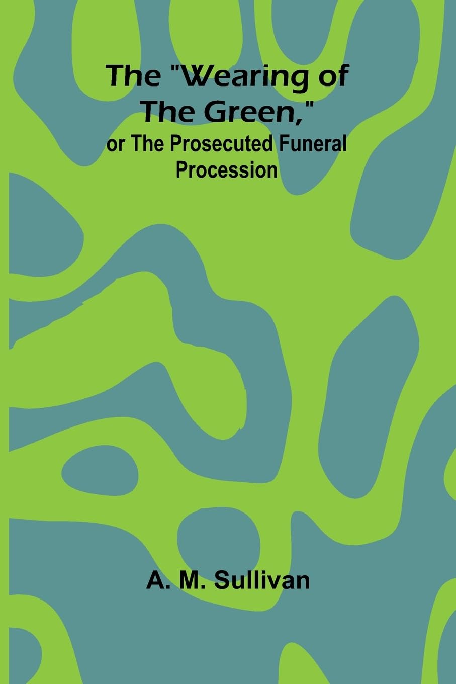 The "Wearing Of The Green," Or The Prosecuted Funeral Procession Law