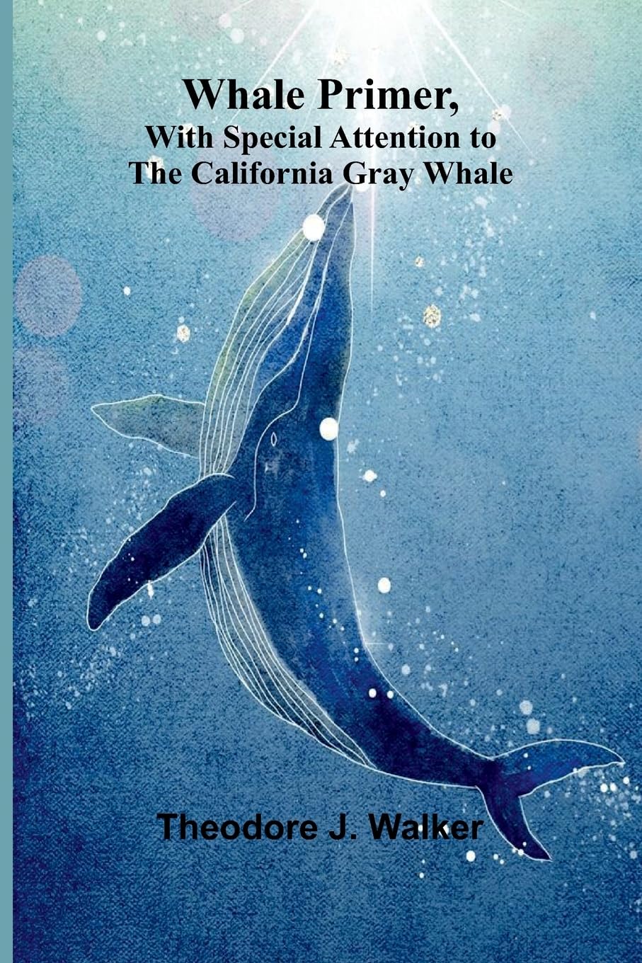Whale Primer, With Special Attention To The California Gray Whale Geology & Geography