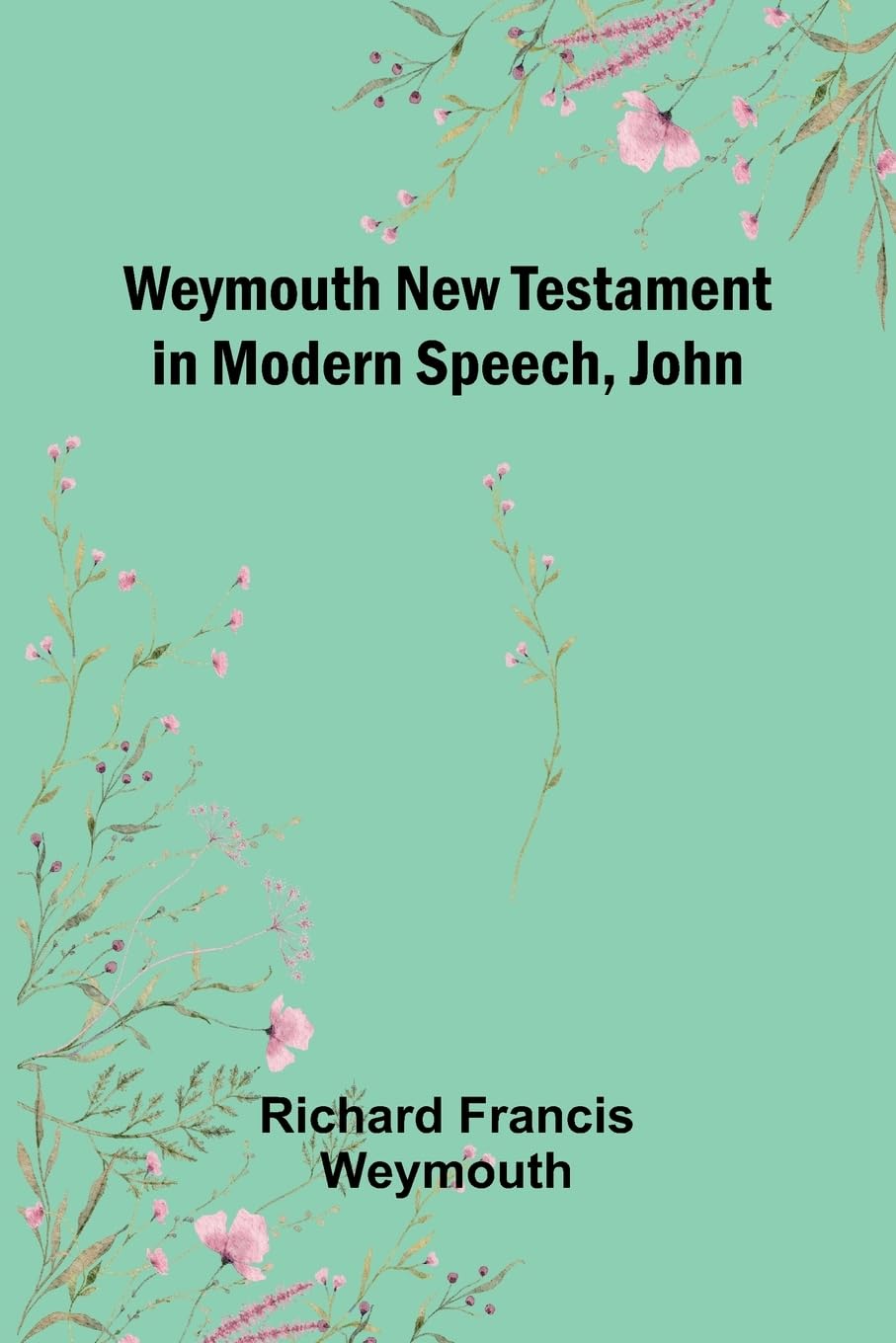 Weymouth New Testament In Modern Speech, John Religion & Esotericism