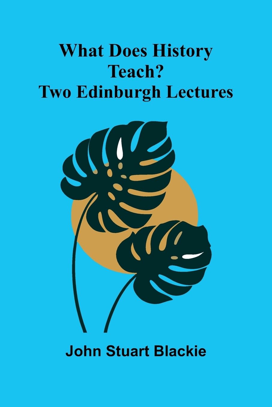 Product Image: What Does History Teach? Two Edinburgh Lectures