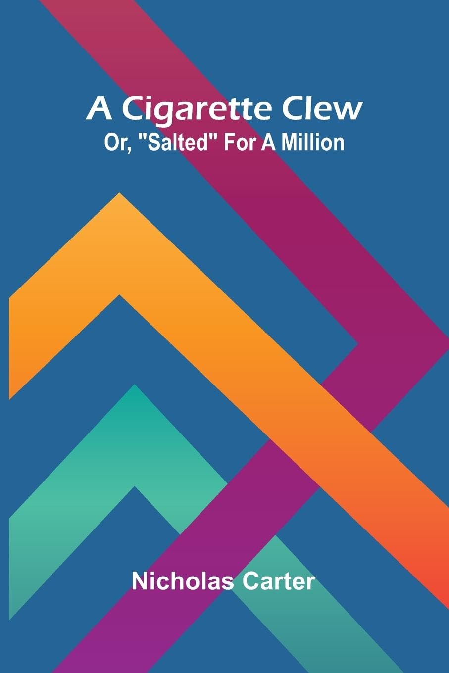 Product Image: A Cigarette Clew; Or, "Salted" For A Million