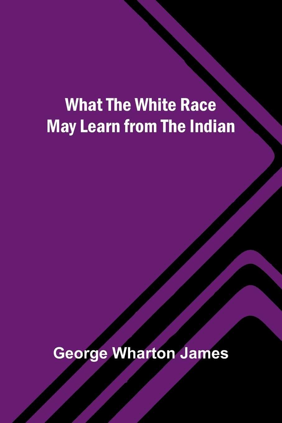 What The White Race May Learn From The Indian Law