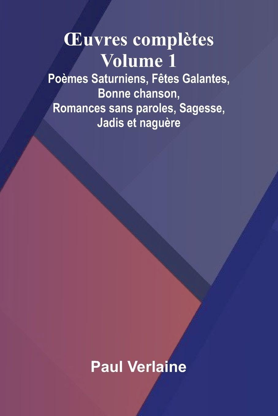 uvres compl tes - Volume 1; Po mes Saturniens, F tes Galantes, Bonne chanson, Romances sans paroles, Sagesse, Jadis et nagu re Contemporary literature