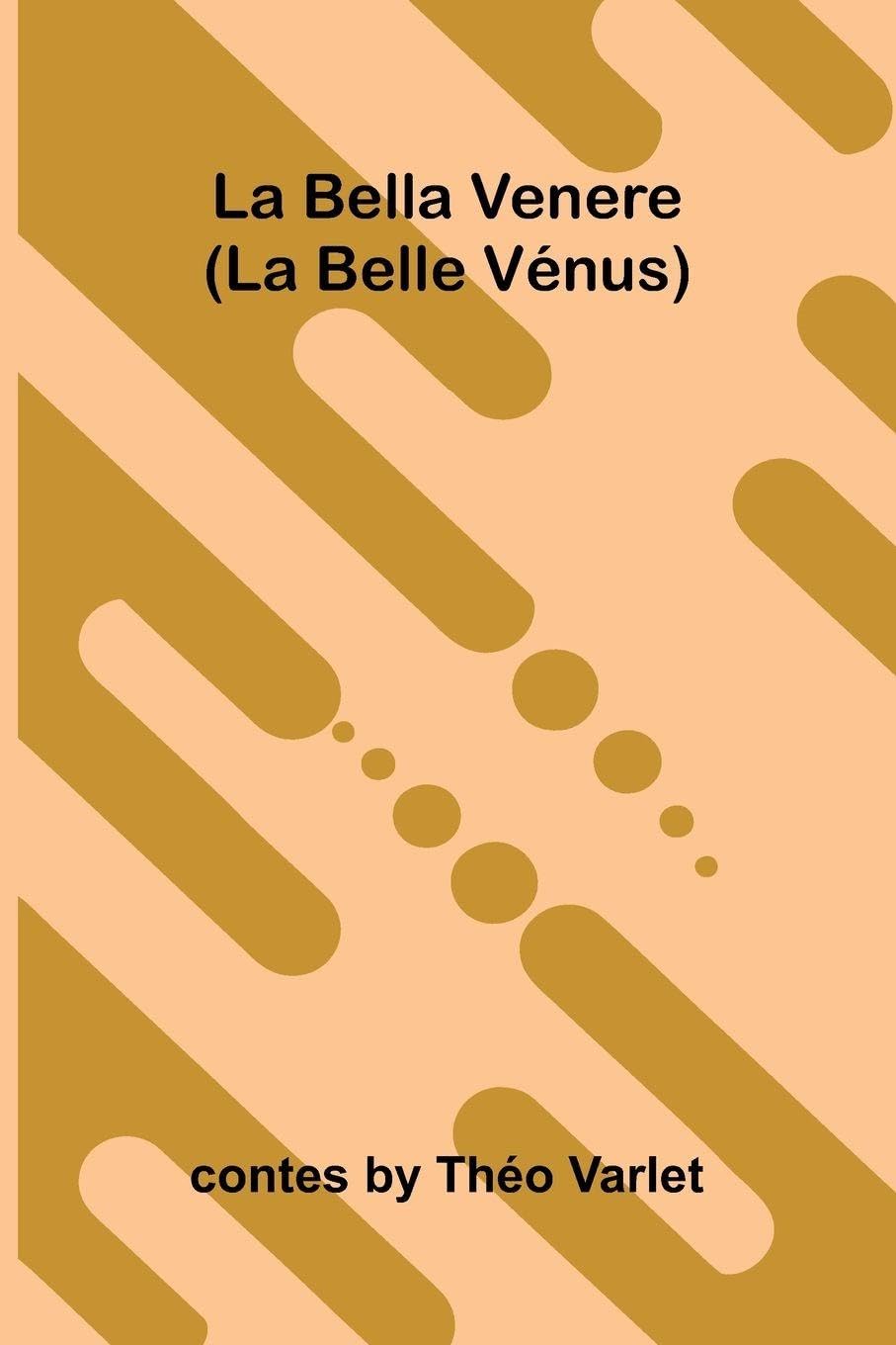La Bella Venere (La Belle V nus) Historical Fiction