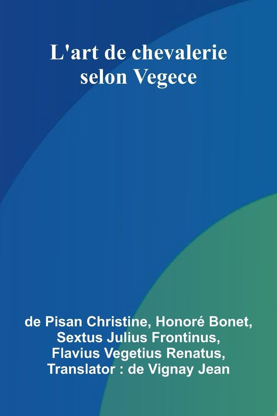 L'art de chevalerie selon Vegece Politics & History